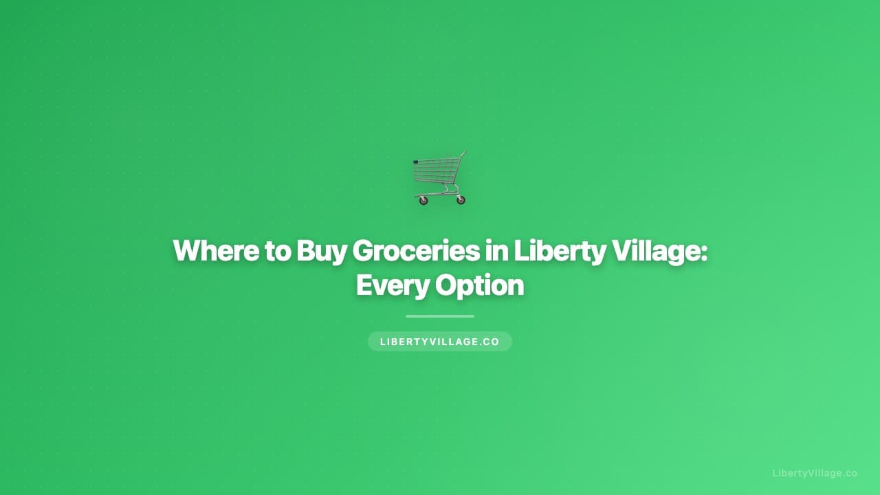 Where to Buy Groceries in Liberty Village: Every Option