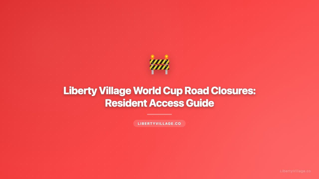 Liberty Village World Cup Road Closures: Resident Access Guide