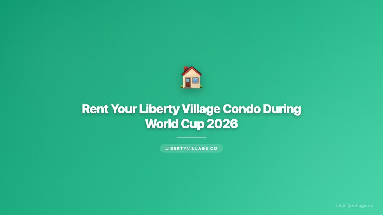 Rent Your Liberty Village Condo During World Cup 2026